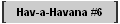 Hav-a-Havana #6